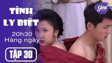 Tình Ly Biệt Tập 30