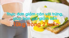 Thực Đơn Giảm Cân Với Trứng, Giúp Bạn Gái Giảm Liền 10Kg Trong 2 Tuần, Gây Sốc Cho Hội Người Yêu Cũ