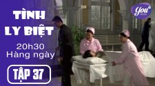 Tình Ly Biệt Tập 37