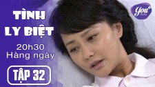 Tình Ly Biệt Tập 32